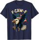 F-Caw-F Funny Bald Eagle Humor Quote 4th of July Meme T-Shirt - T-Shirt | Navy