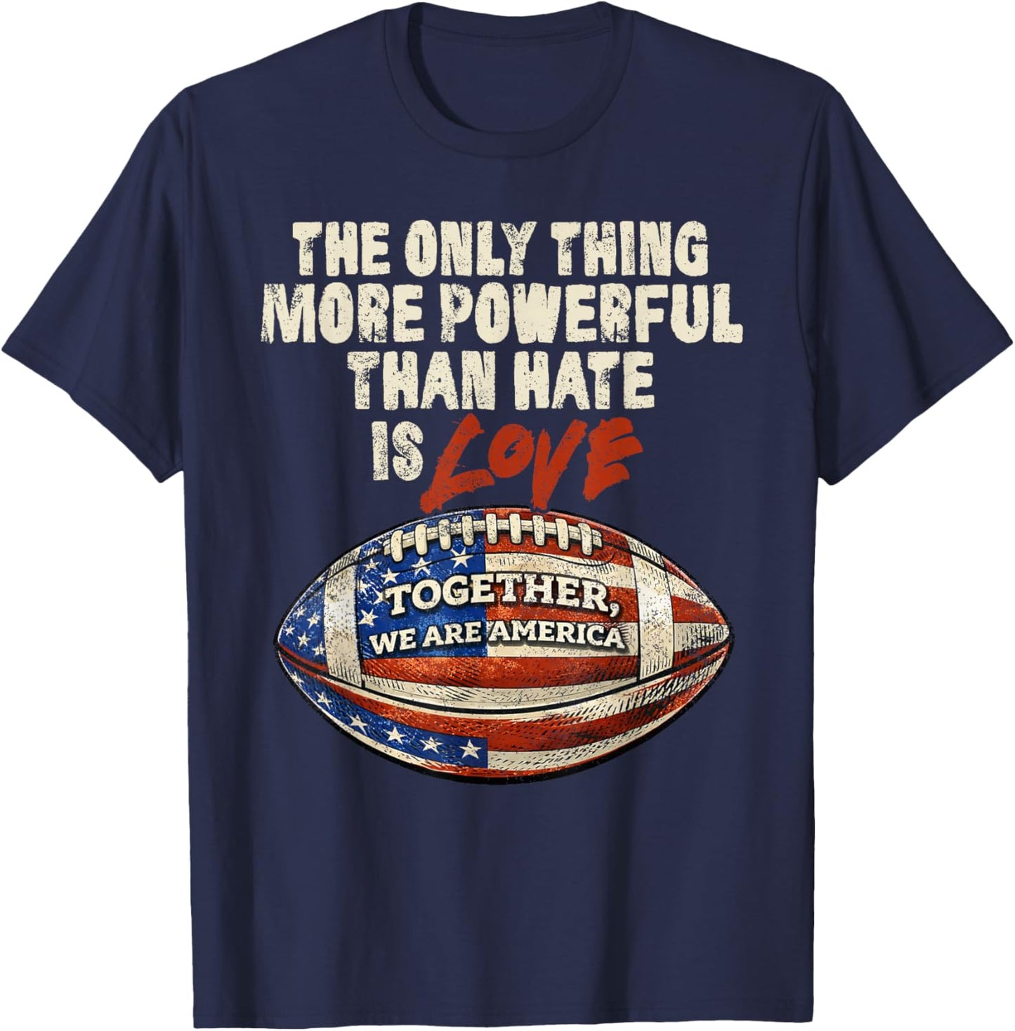 The Only Thing More Powerful Than Hate is Love Men Women T-Shirt - T-Shirt | Navy