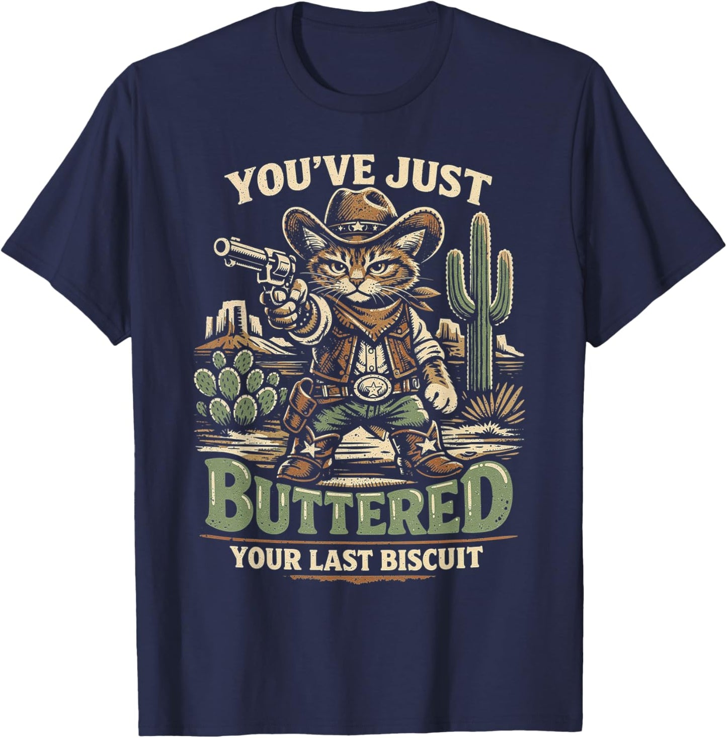 You’ve Just Buttered Your Last Biscuit Funny Cowboy Cat T-Shirt - T-Shirt | Navy