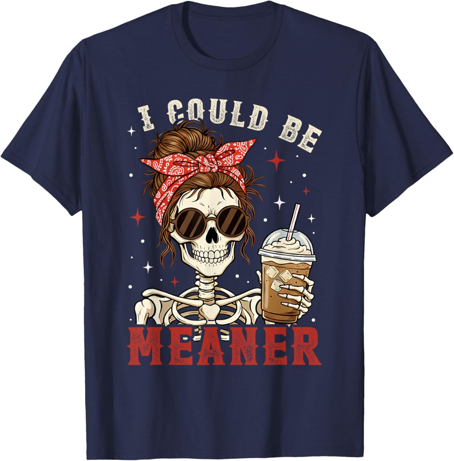 Funny I Could Be Meaner Skeleton Messy Bun Drinking Coffee T-Shirt - T-Shirt | Navy