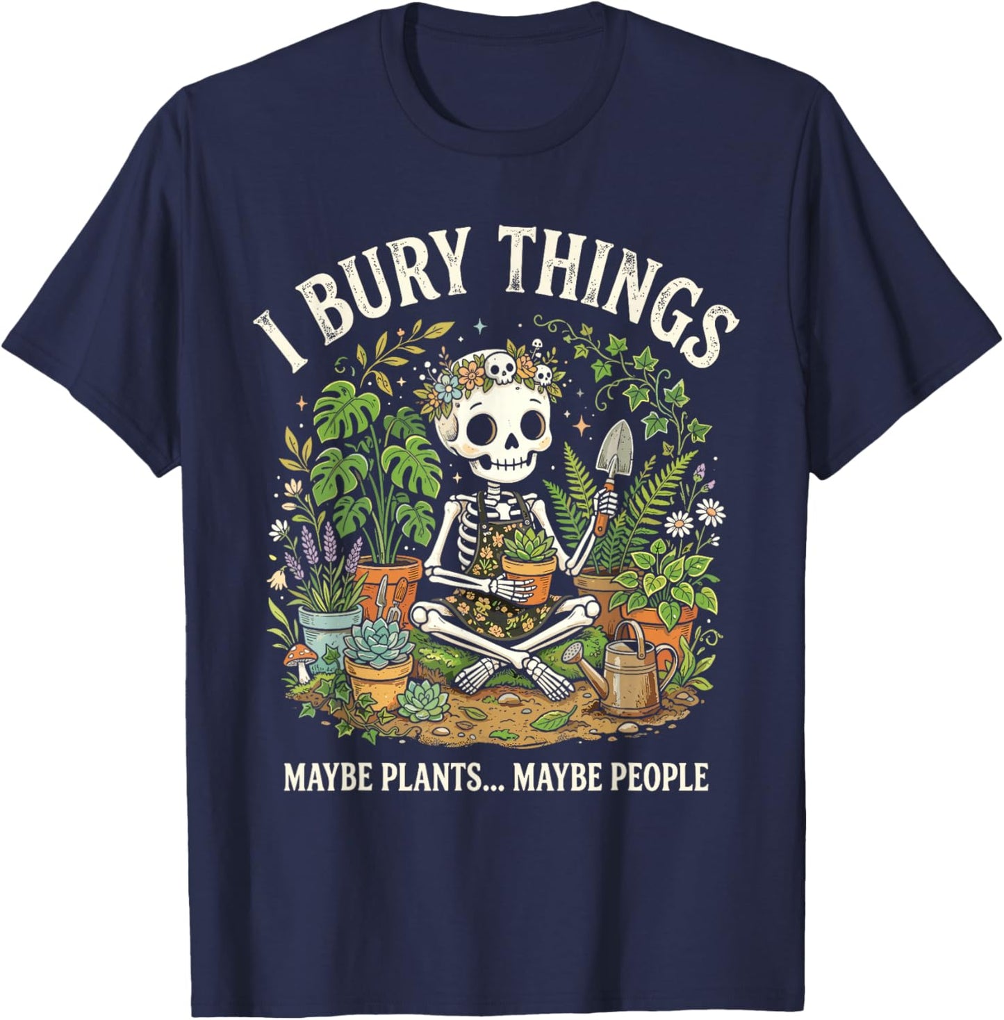 I Bury Things Maybe Plants Maybe People Skeleton T-Shirt - T-Shirt | Navy