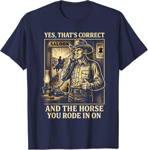 Yes That's Correct and The Horse You Rode in On T-Shirt - T-Shirt | Navy