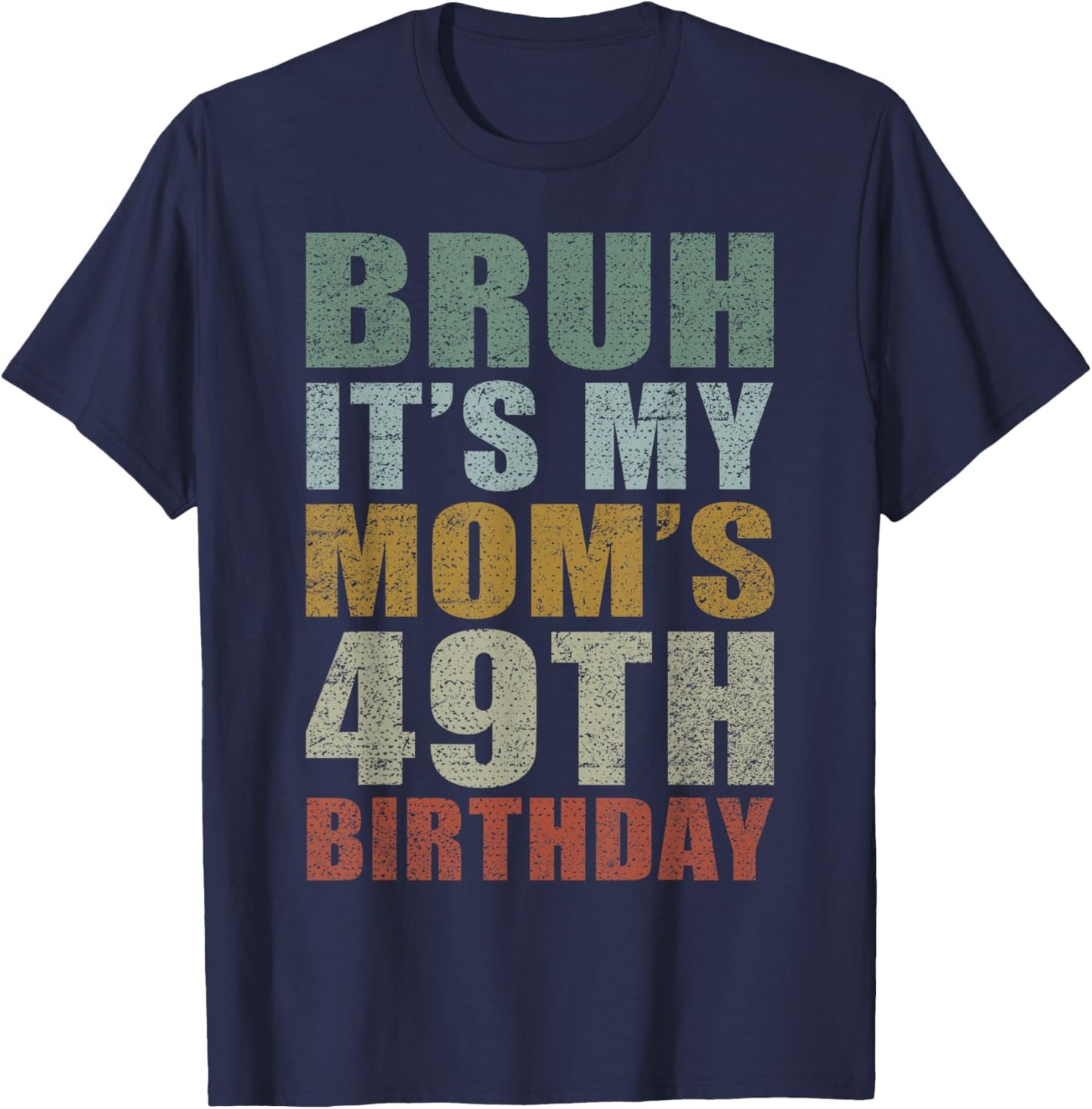Bruh It's My Mom's 49th Birthday Retro 49 Years Old Bday T-Shirt - T-Shirt | Navy