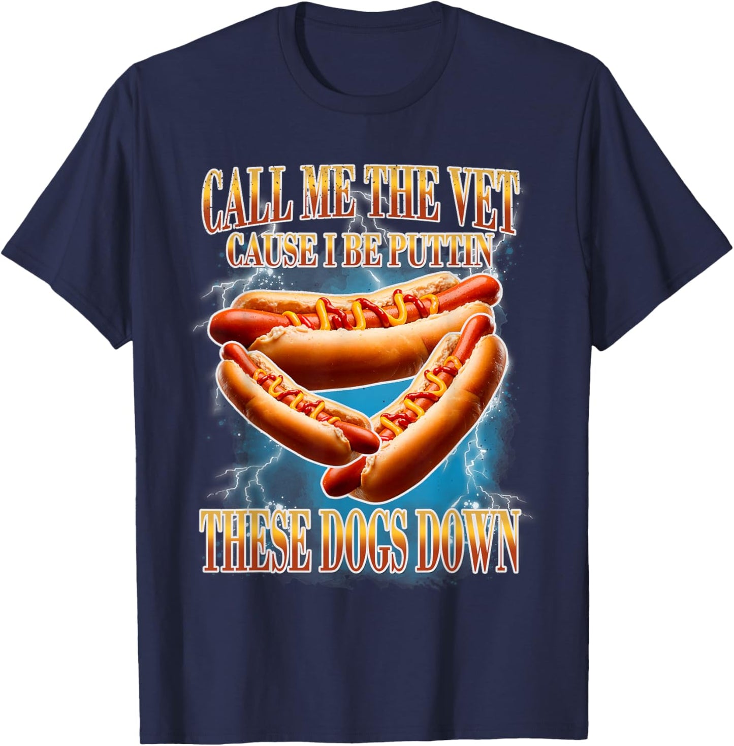 Call Me The Vet | Funny Hot Dogs Memes | Hot Dogs Joke T-Shirt - T-Shirt | Navy