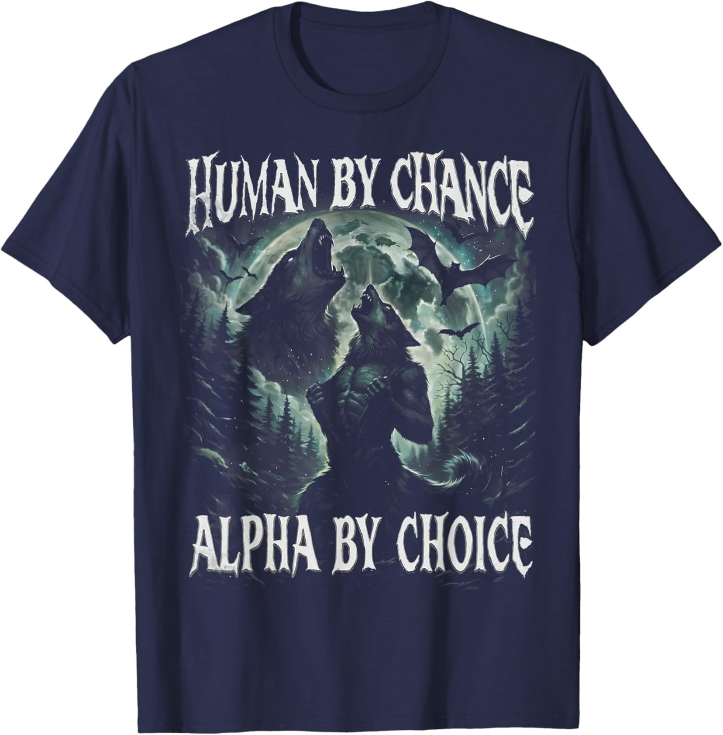 Human by Chance Alpha by Choice Funny Wolf Meme Gift T-Shirt - T-Shirt | Navy