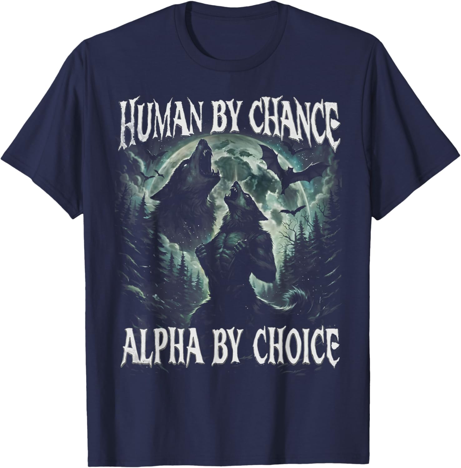 Human by Chance Alpha by Choice Funny Wolf Meme Gift T-Shirt - T-Shirt | Navy