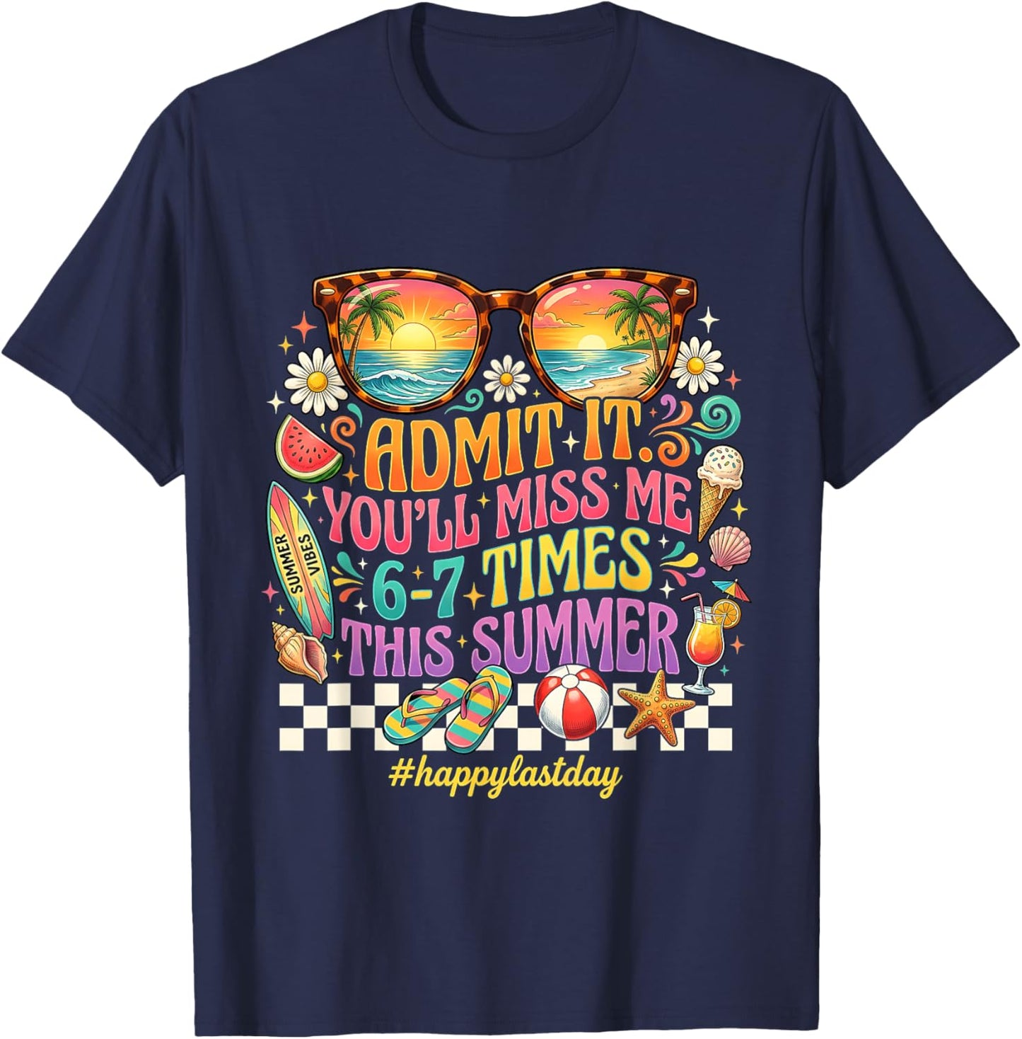 Admit It You'll Miss Me 6-7 Times This Summer Teacher Gift T-Shirt - T-Shirt | Navy