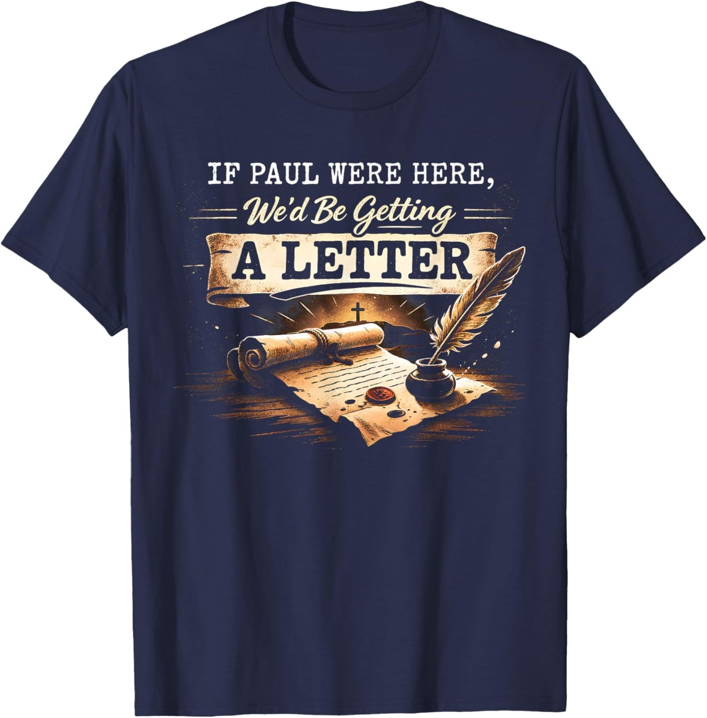 If Paul were Here Wed Be Getting A Letter Funny Bible Quote T-Shirt - T-Shirt | Navy