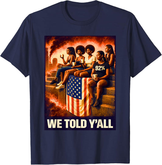 We Told Y'all 92% Black Women -Black History Month T-Shirt - T-Shirt | Navy