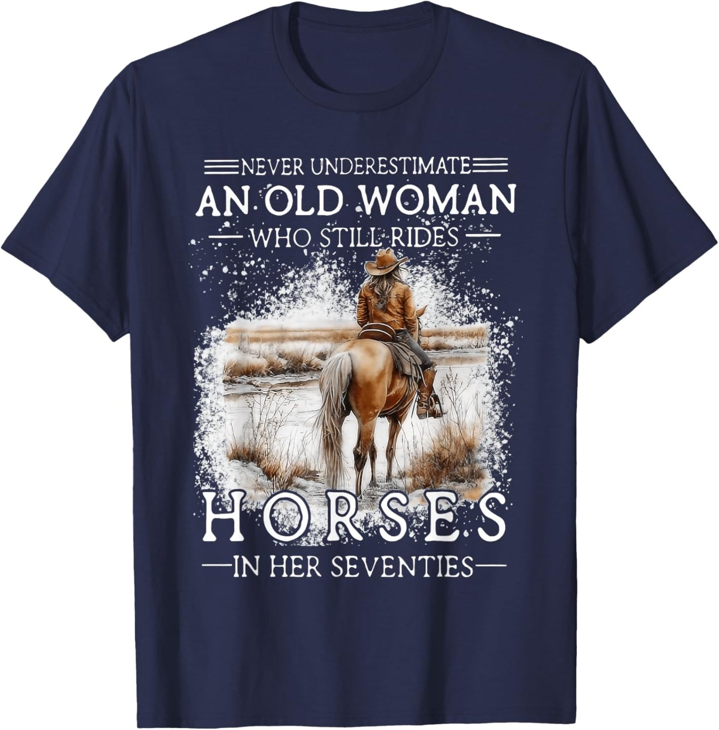 Never Underestimate an Old Woman Who Still Rides Horses T-Shirt - T-Shirt | Navy