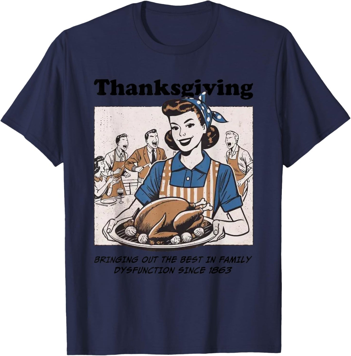 Thanksgiving Bringing Out The Best in Family Dysfunction T-Shirt - T-Shirt | Navy