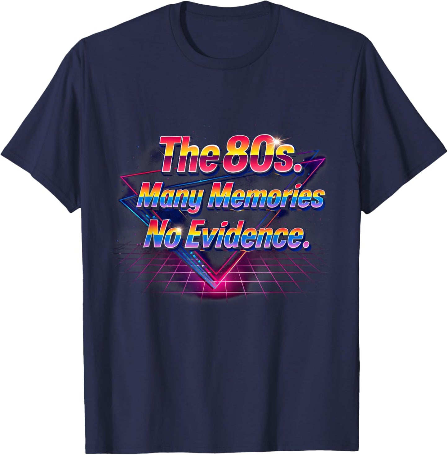 The 80s Many Memories No Evidence Retro Fun Vibes T-Shirt - T-Shirt | Navy