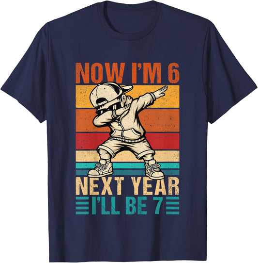 Kids 6 Year Old Birthday Boys Kids Now I'm 6 Next Year I'll be 7 T-Shirt - T-Shirt | Navy
