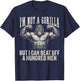 I’m Not A Gorilla But I Can Beat Off A Hundred Men Funny T-Shirt - T-Shirt | Navy