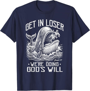 Get in Loser We're Doing God's Will Jonah Whale Funny T-Shirt - T-Shirt | Navy
