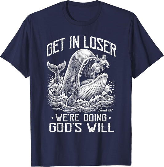 Get in Loser We're Doing God's Will Jonah Whale Funny T-Shirt - T-Shirt | Navy