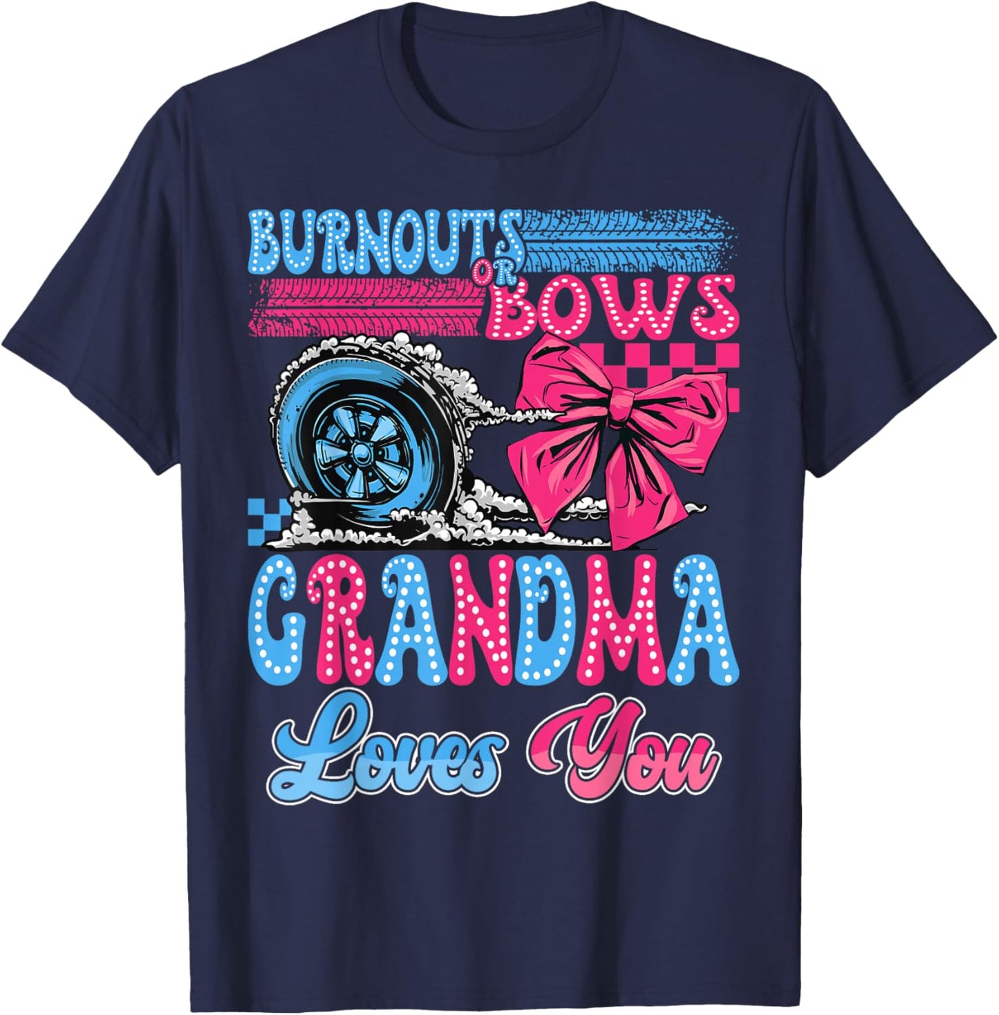 Burnouts or Bows Grandma Loves You Gender Reveal Party T-Shirt - T-Shirt | Navy