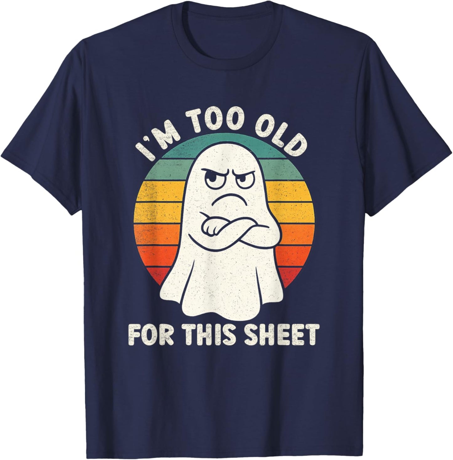 Im Too Old for This Sheet Funny Retro Halloween Ghost T-Shirt - T-Shirt | Navy