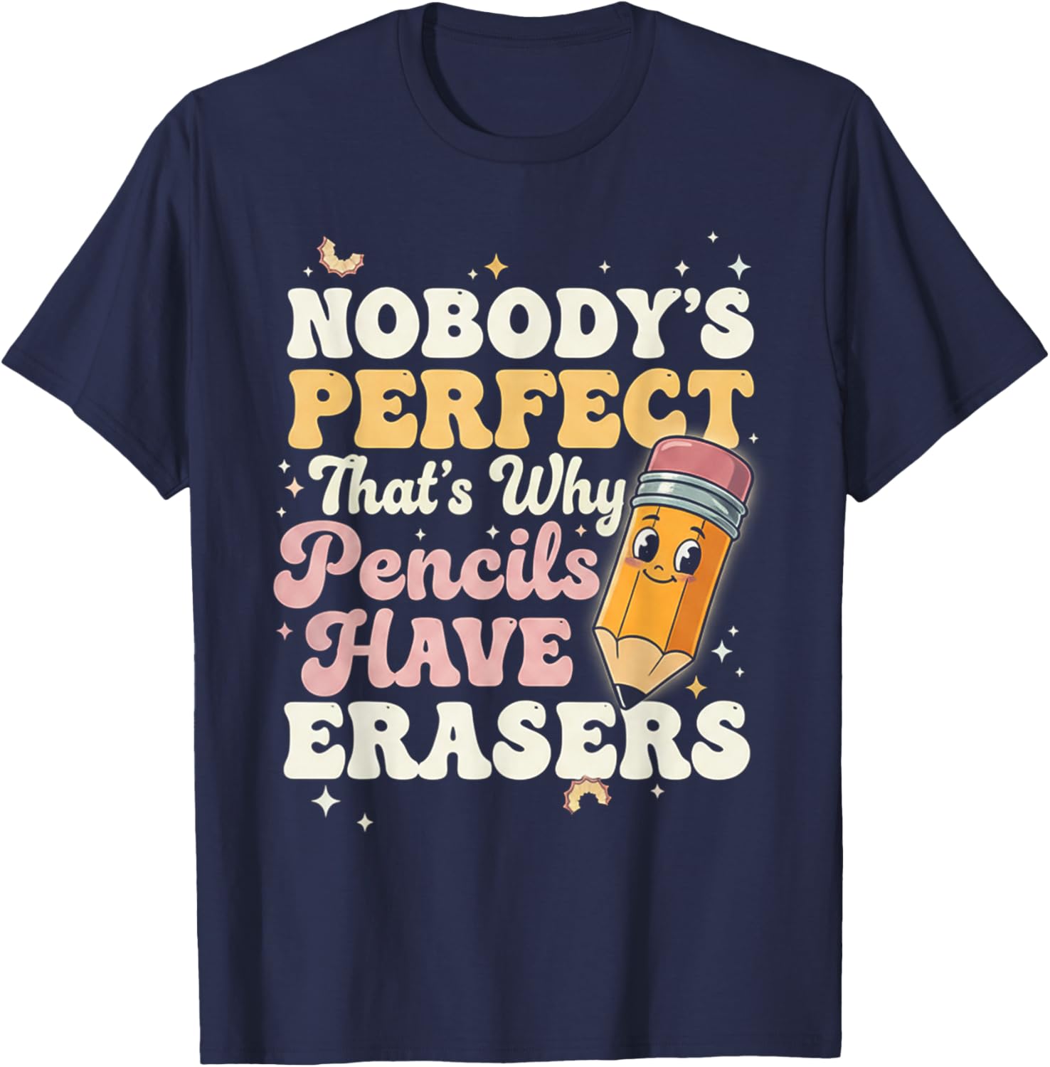 Nobody Perfect That's Why Pencils Have Erasers Funny T-Shirt - T-Shirt | Navy