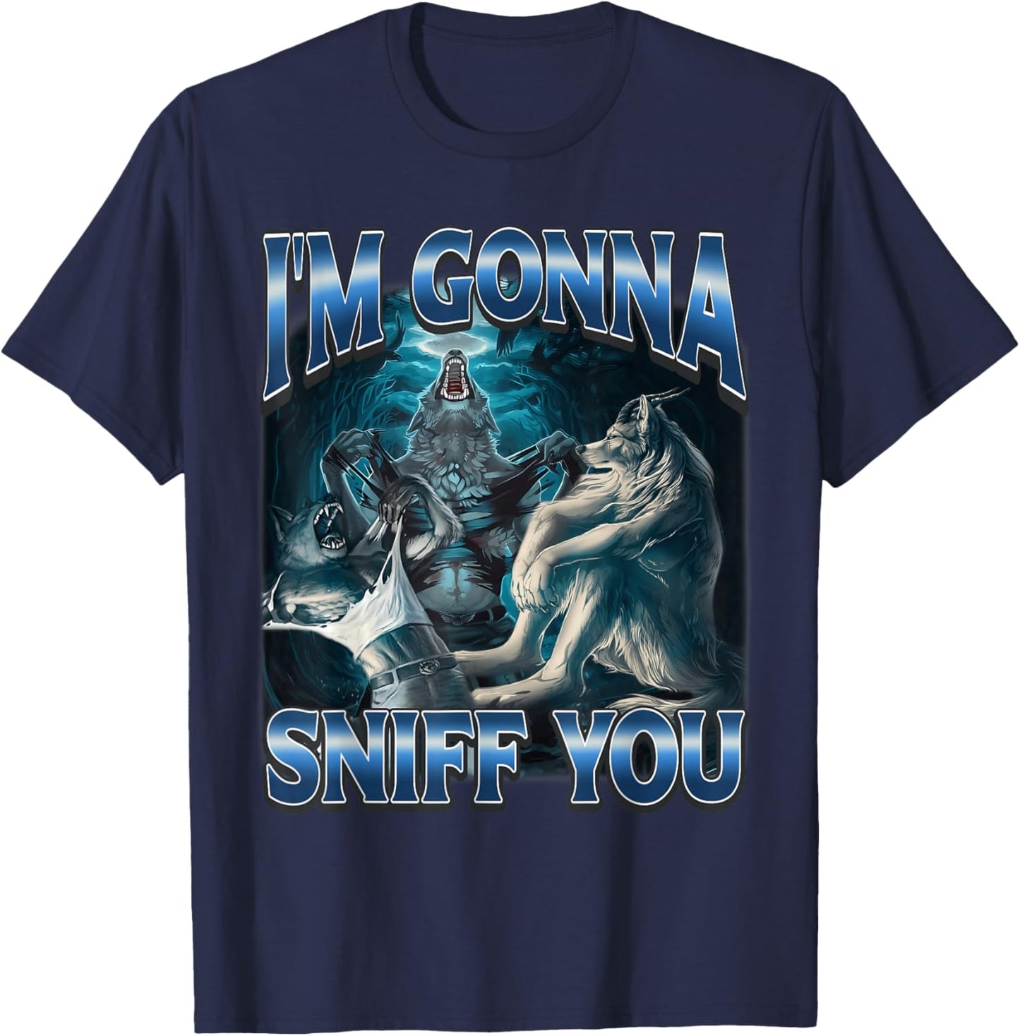 I'm Gonna Sniff You Funny Alpha Wolf Meme Unhinged Brainrot T-Shirt - T-Shirt | Navy