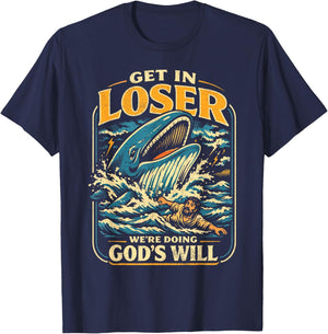 Jonah & Whale Bible, Get in Loser We're Doing God's Will T-Shirt - T-Shirt | Navy