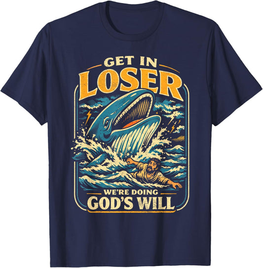 Jonah & Whale Bible, Get in Loser We're Doing God's Will T-Shirt - T-Shirt | Navy