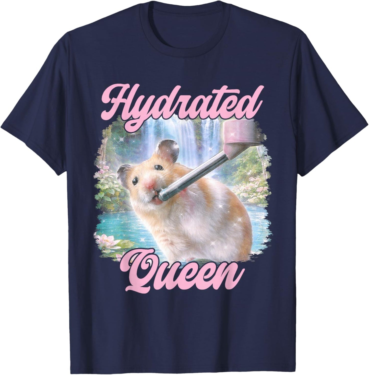 Hydrated Queen Cute Hamster Shining Lake Funny Meme T-Shirt - T-Shirt | Navy