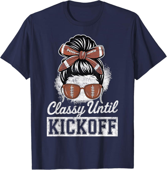 Classy Until Kickoff Girl Woman Football Fan Game Day Joke T-Shirt - T-Shirt | Navy