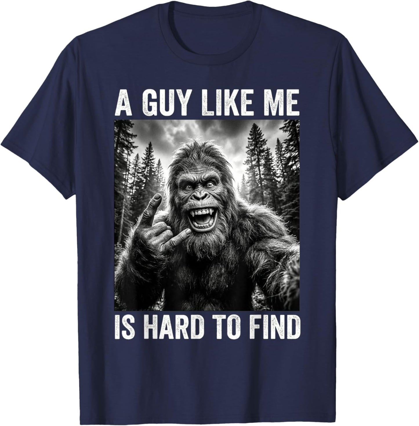 A Guy Like Me is Hard to Find Bigfoot Selfie Sasquatch Men T-Shirt - T-Shirt | Navy