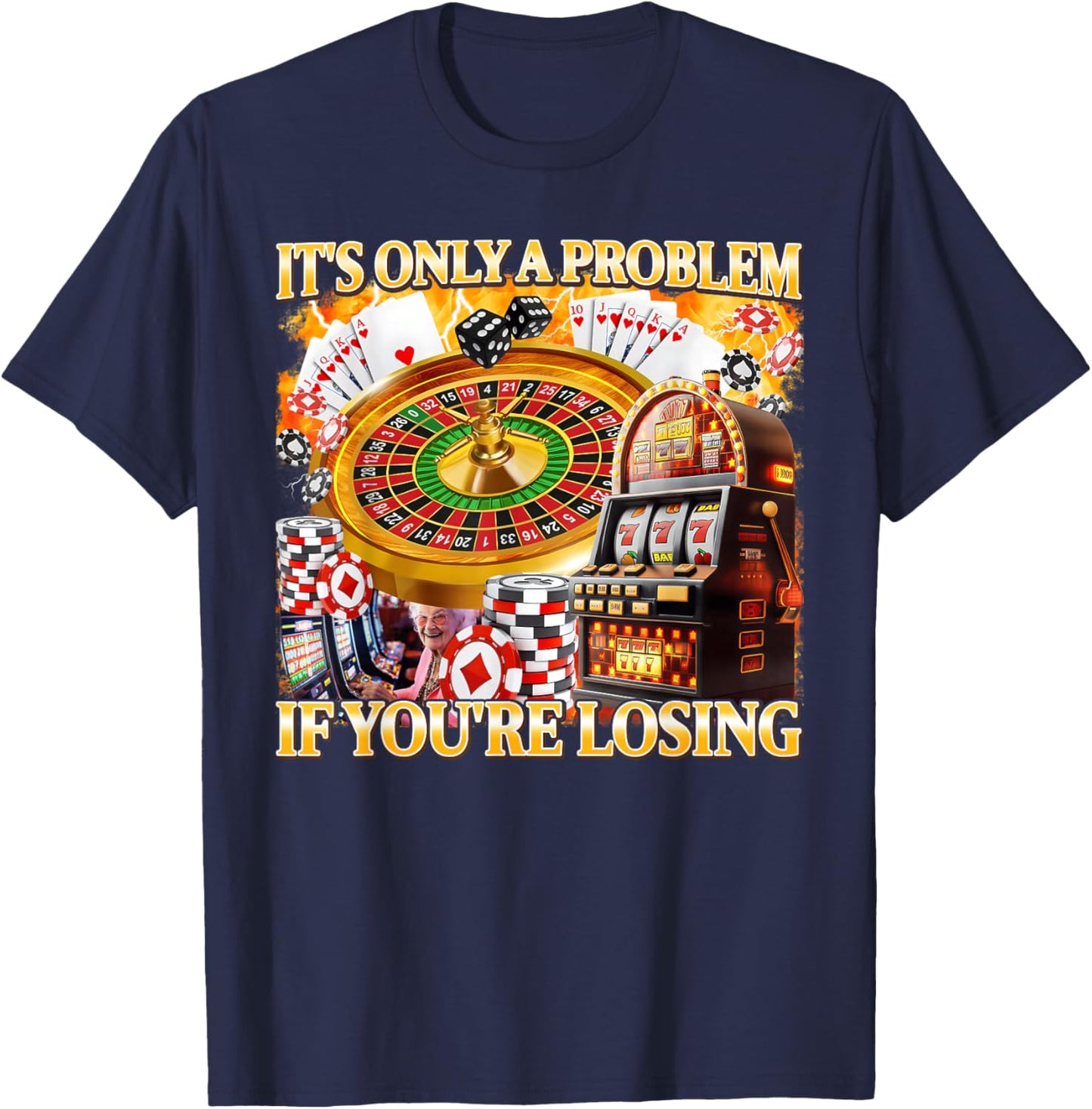 It's Only A Problem If You're Losing Gambling Meme Bootleg T-Shirt - T-Shirt | Navy