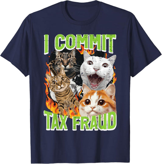 Cats I Commit Tax Fraud Funny Saying Meme Humor Men Women T-Shirt - T-Shirt | Navy