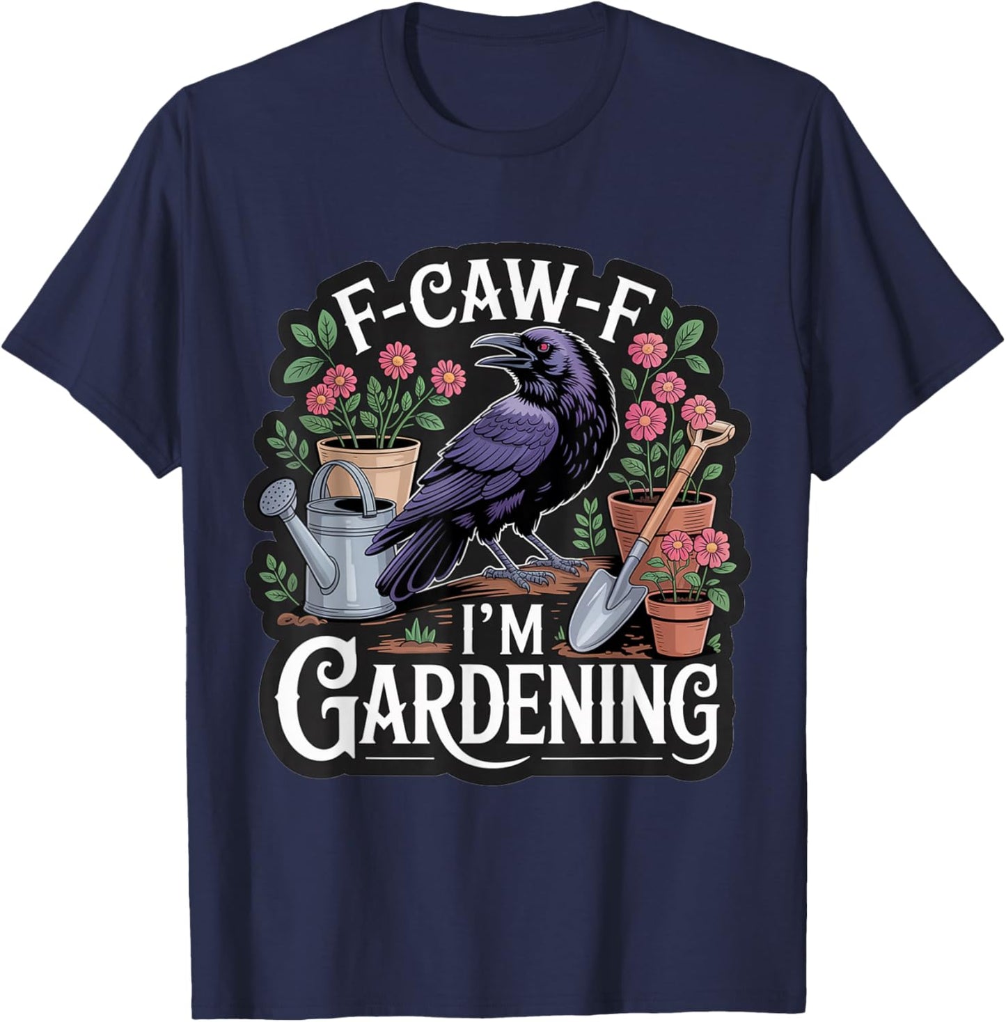 Funny F-CAW-F I'm Gardening T-Shirt - T-Shirt | Navy