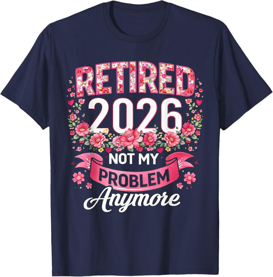 Retired 2026 Not My Problem Anymore Floral Women Retirement T-Shirt - T-Shirt | Navy