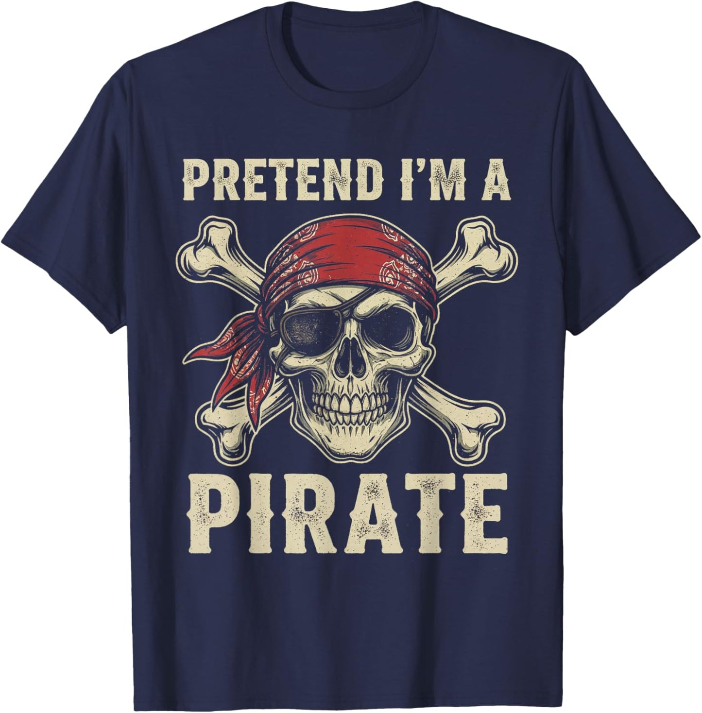 Pretend I’m a Pirate Halloween Skull and Crossbones Costume T-Shirt - T-Shirt | Navy