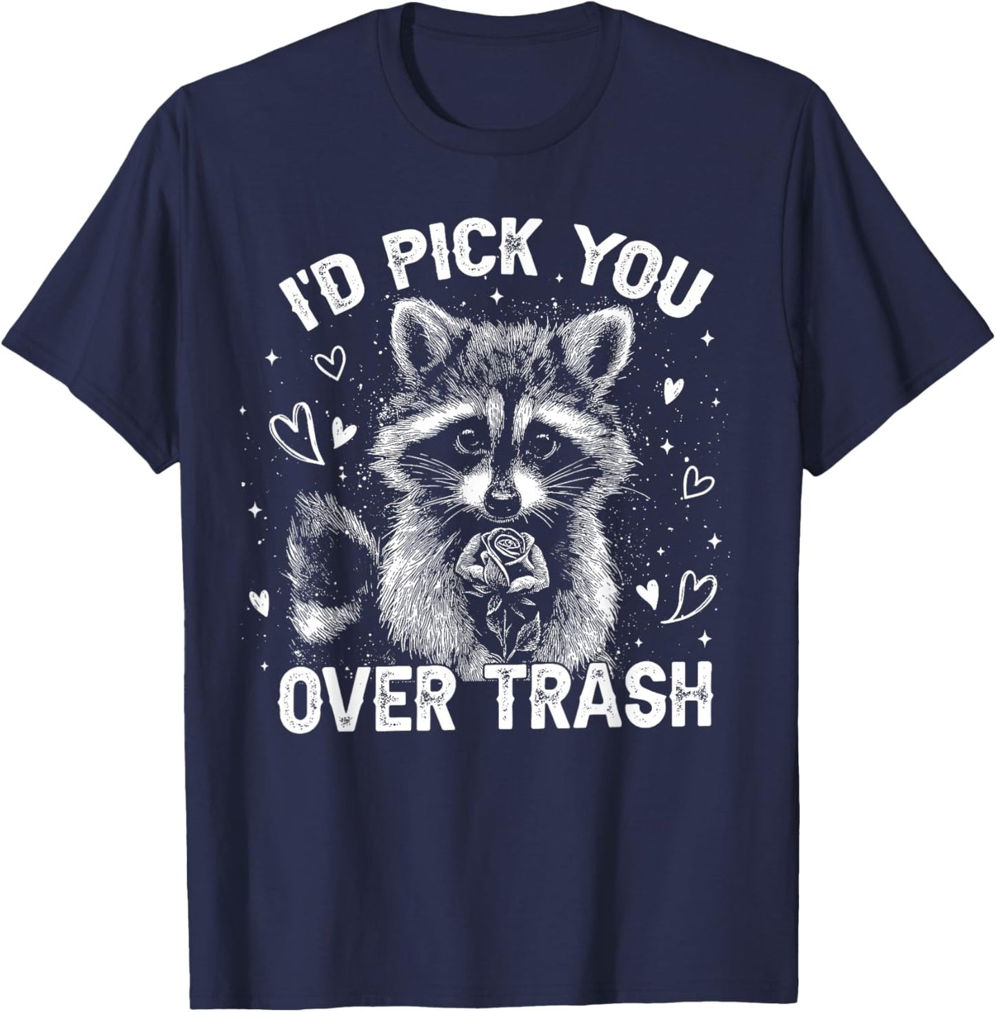 I'd Pick You Over Trash Raccoon Funny Meme Valentines Day T-Shirt - T-Shirt | Navy