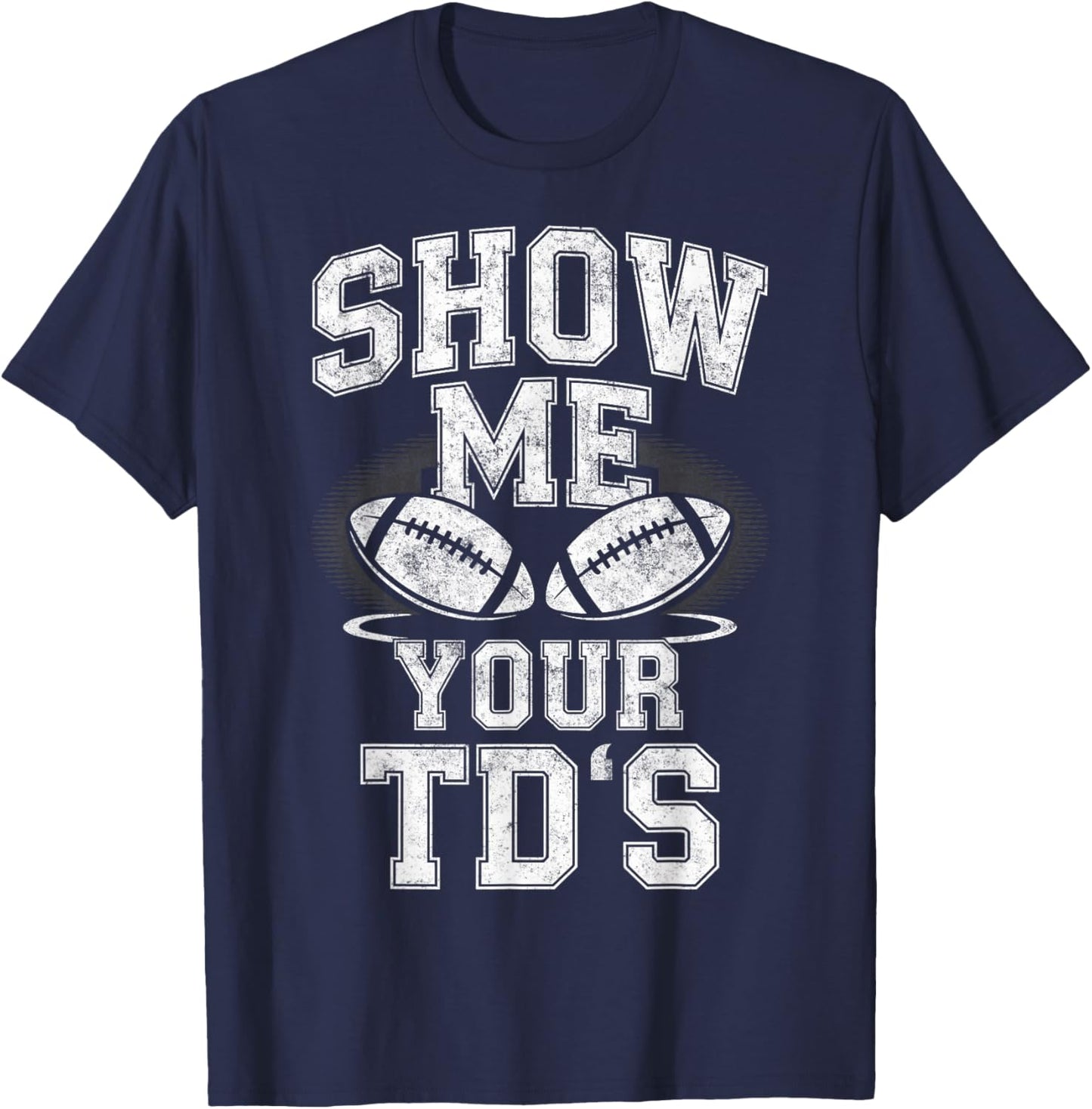 Show me Your TD's Touchdown Football Player Fan Joke T-Shirt - T-Shirt | Navy