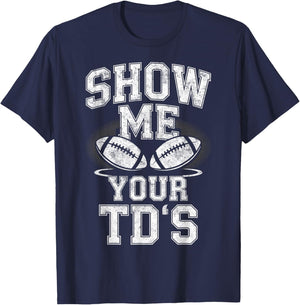 Show me Your TD's Touchdown Football Player Fan Joke T-Shirt - T-Shirt | Navy