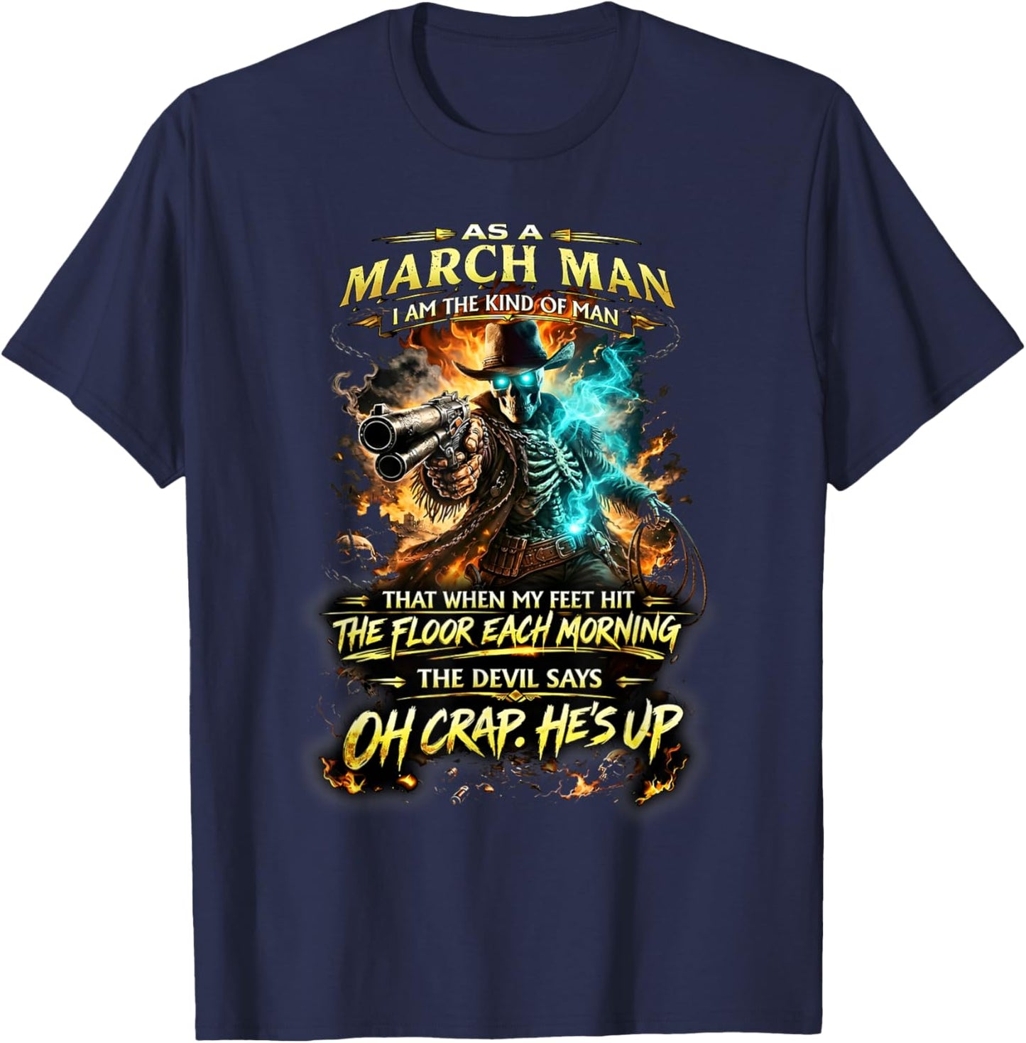 March Man Skeleton Cowboy Devil Says Oh Crap He’s Up T-Shirt - T-Shirt | Navy