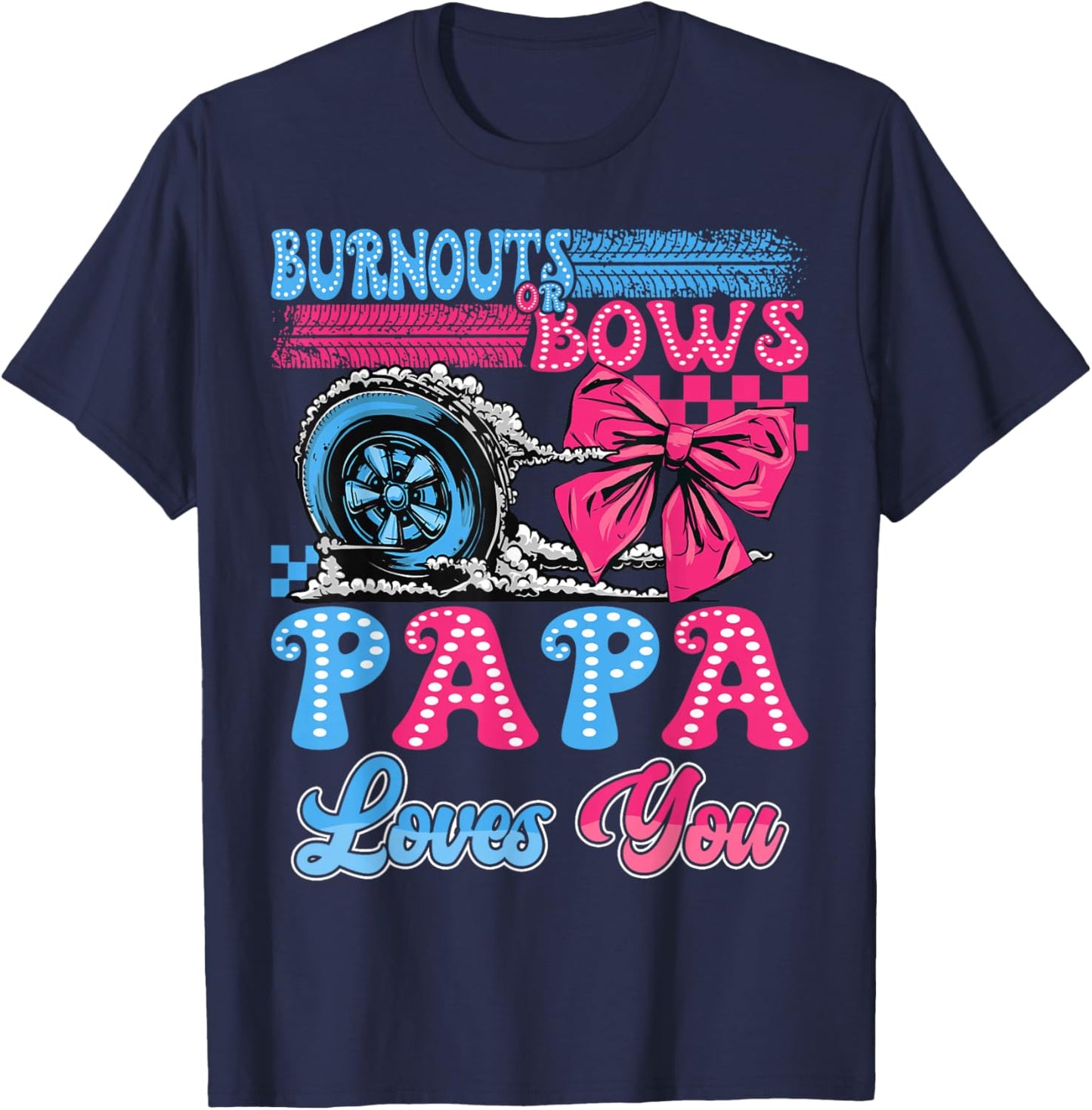 Burnouts or Bows Papa Loves You Gender Reveal Party T-Shirt - T-Shirt | Navy