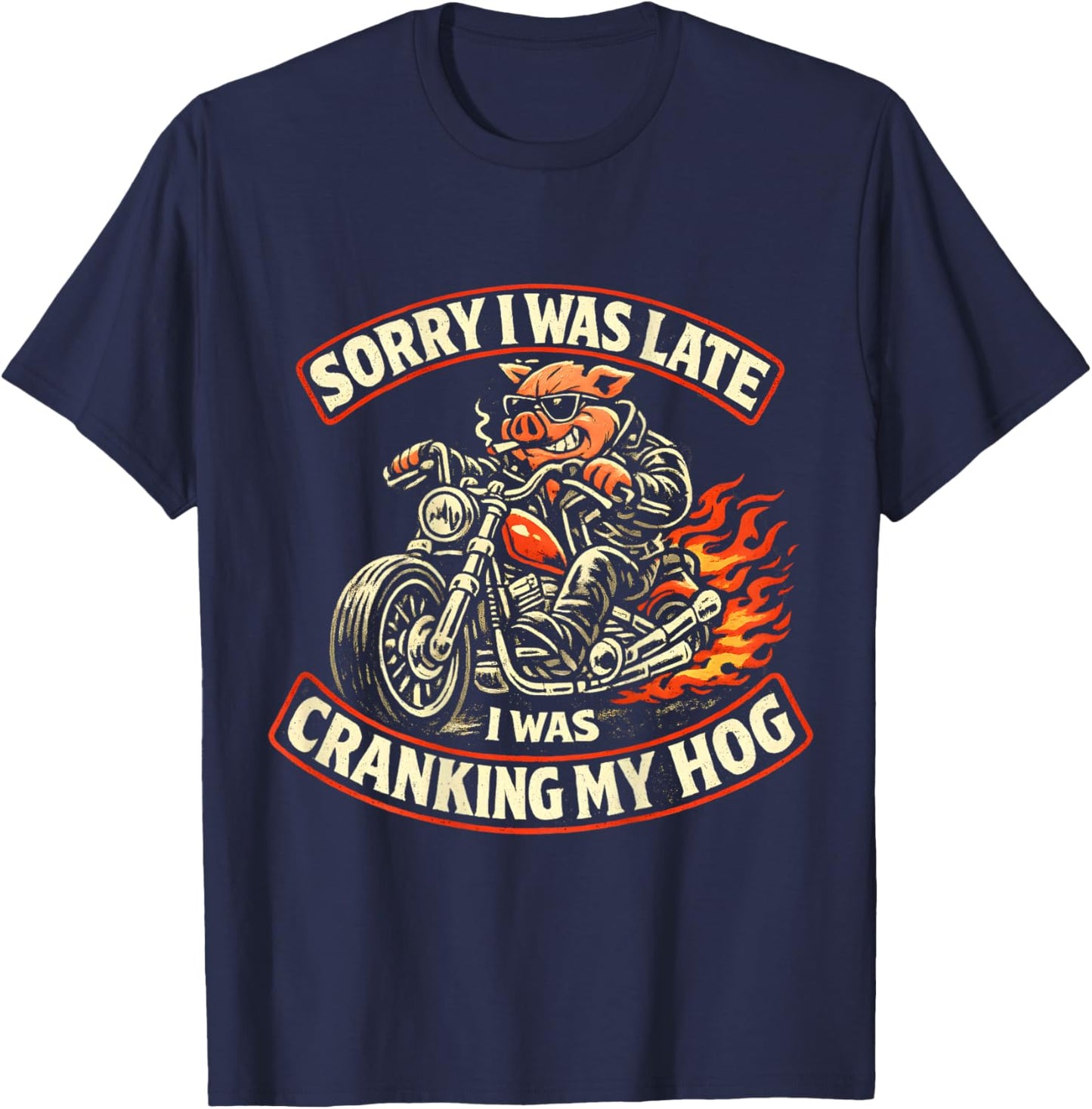 (on Back) Sorry I was Late I was Cranking My Hog Funny Biker T-Shirt - T-Shirt | Navy