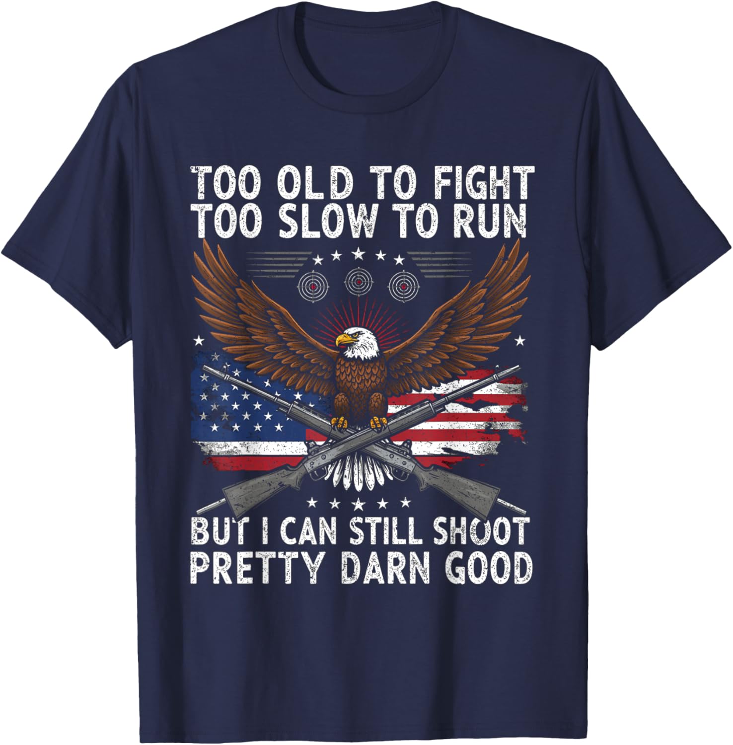 Too Old to Fight Too Slow to Run But I Can Still Shoot T-Shirt - T-Shirt | Navy