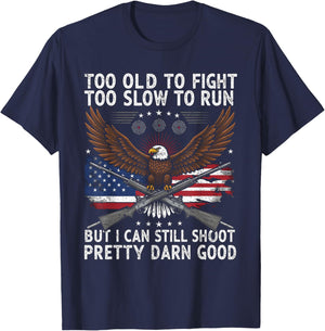 Too Old to Fight Too Slow to Run But I Can Still Shoot T-Shirt - T-Shirt | Navy