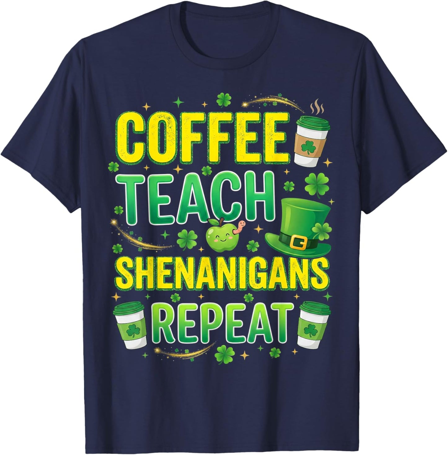 Coffee Teach Shenanigans Repeat Teacher St Patricks Day T-Shirt - T-Shirt | Navy