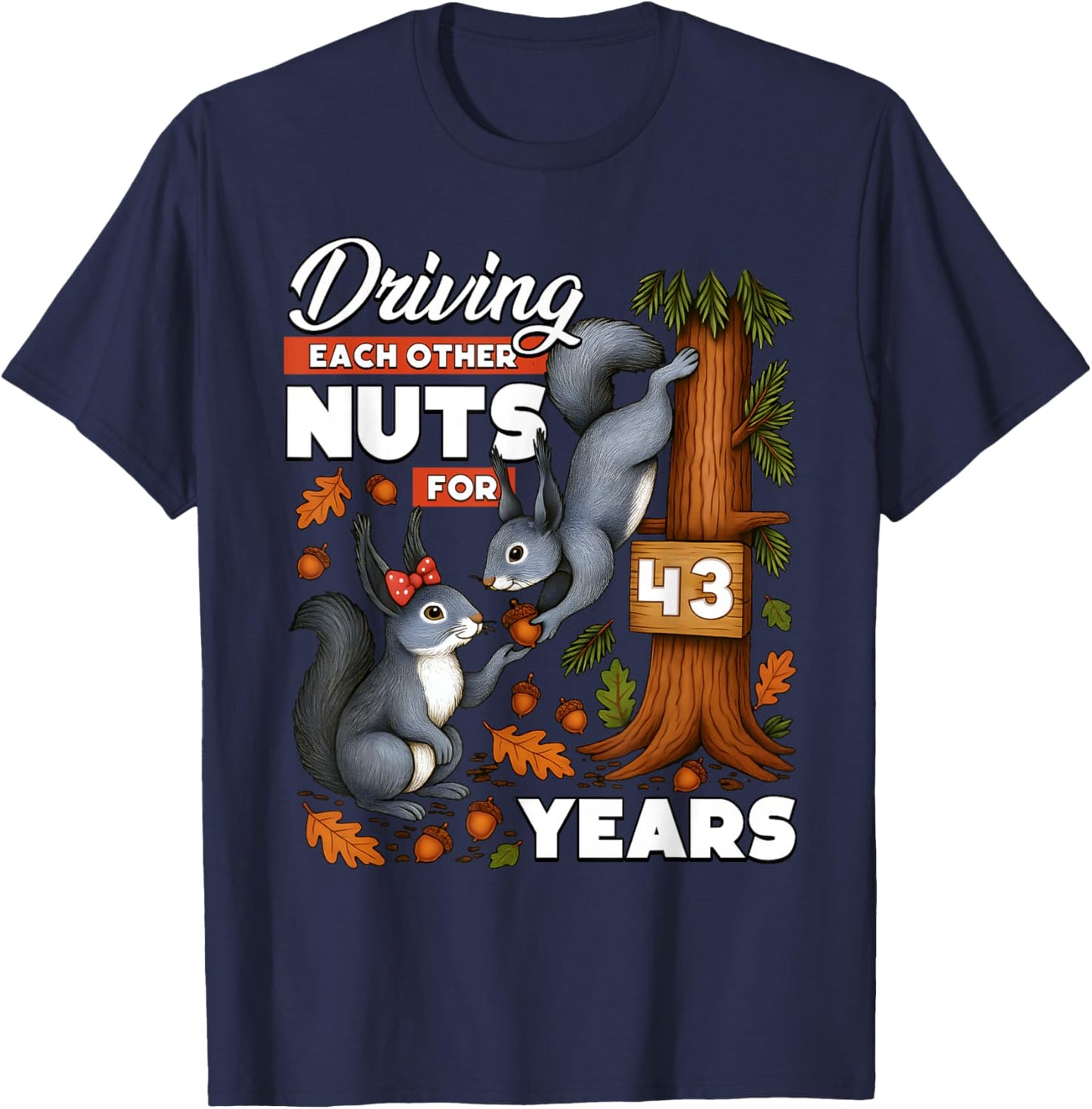 Driving Each Other Nuts for 43 Years Wedding Anniversary T-Shirt - T-Shirt | Navy
