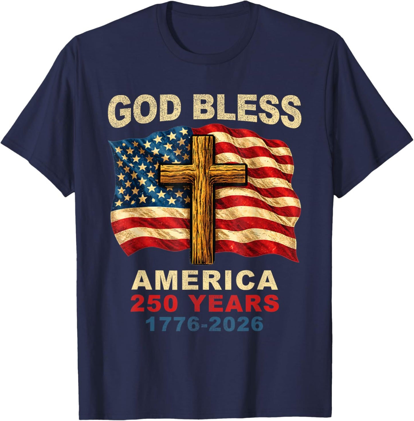 God Bless America 250 Years 1776-2026 Christian Cross Flag T-Shirt - T-Shirt | Navy