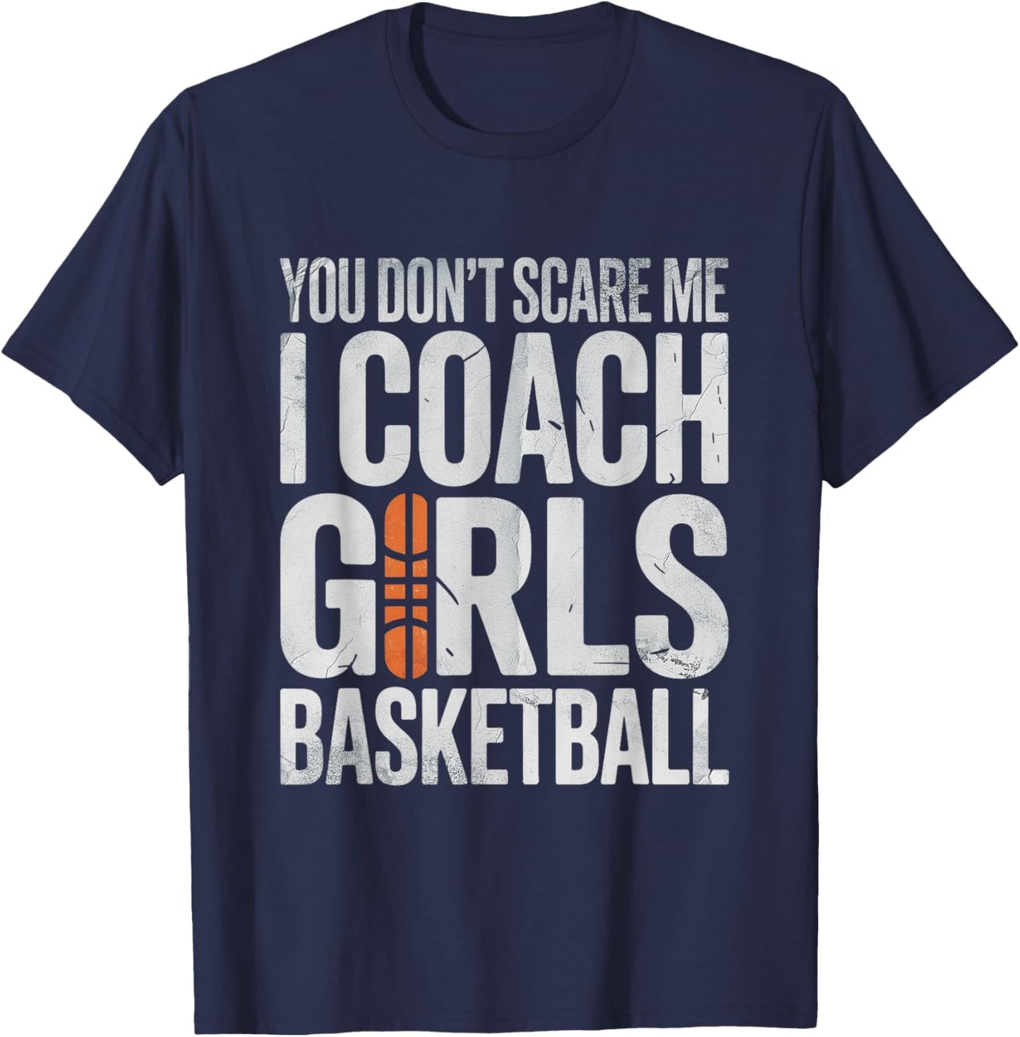You Not Scare Me I Coach Girls Basketball Sport Athlete T-Shirt - T-Shirt | Navy