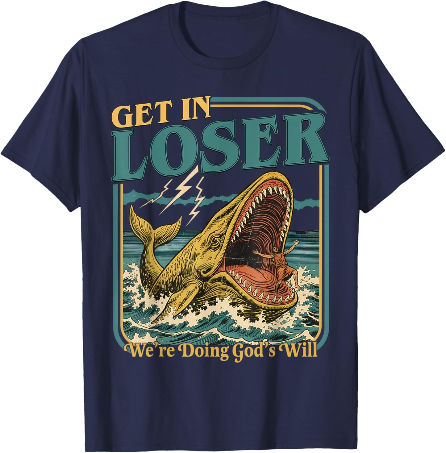 Get in Loser were Doing Gods Will Christian Humor T-Shirt - T-Shirt | Navy