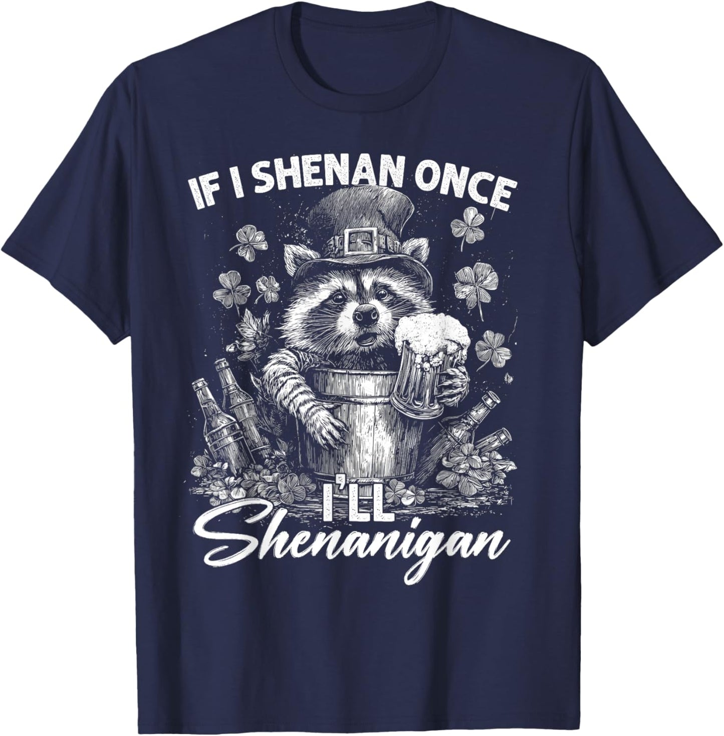 Funny If I Shenan Once I'll Shenanigan Patrick Day Matching T-Shirt - T-Shirt | Navy