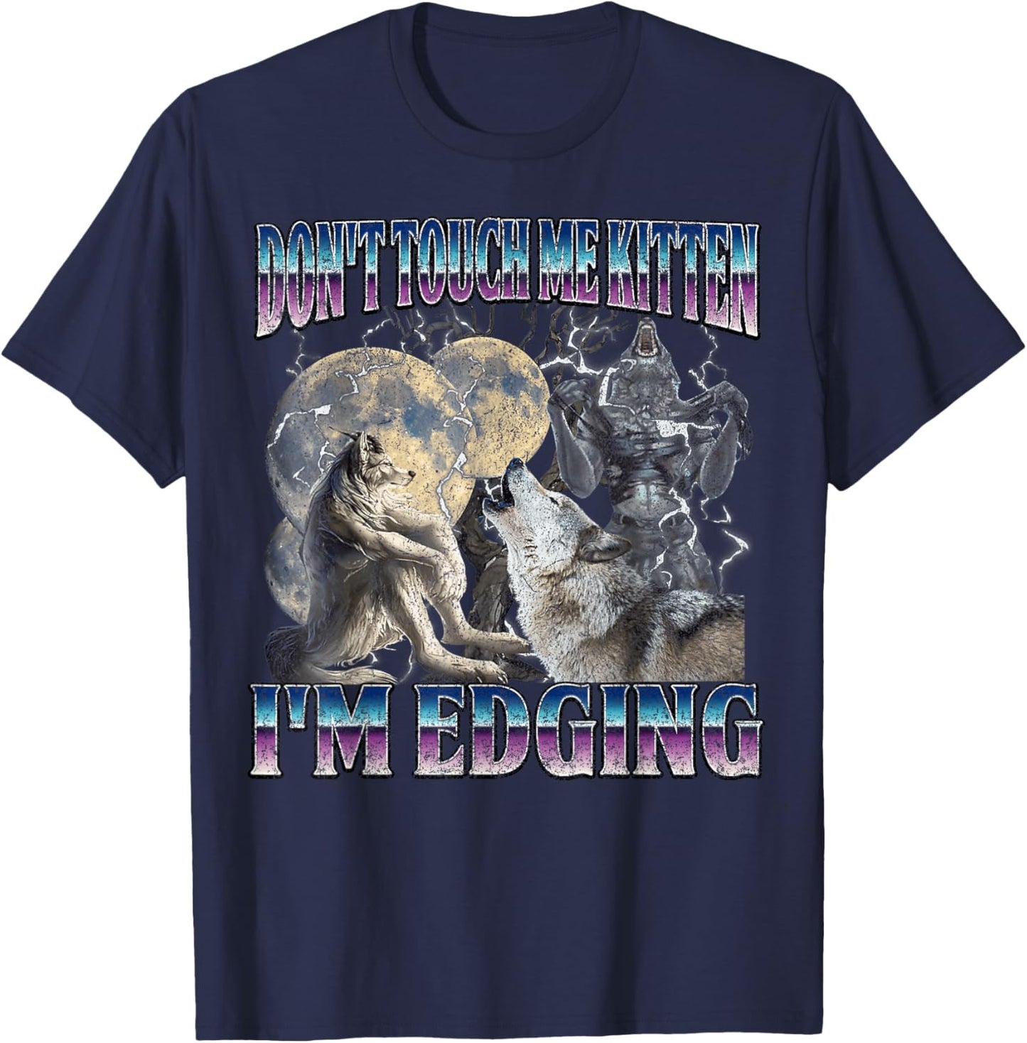Funny Humor Don't Touch Me Kitten I'm Edging Wolf Meme Men T-Shirt - T-Shirt | Navy