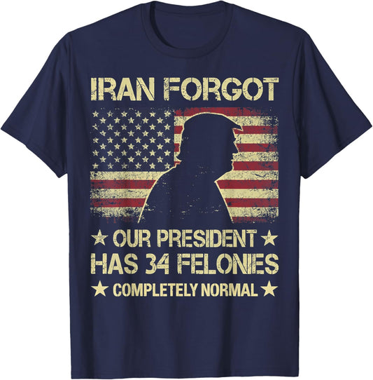 Iran Forgot Our President Has 34 Felonies Vintage US Flag T-Shirt - T-Shirt | Navy